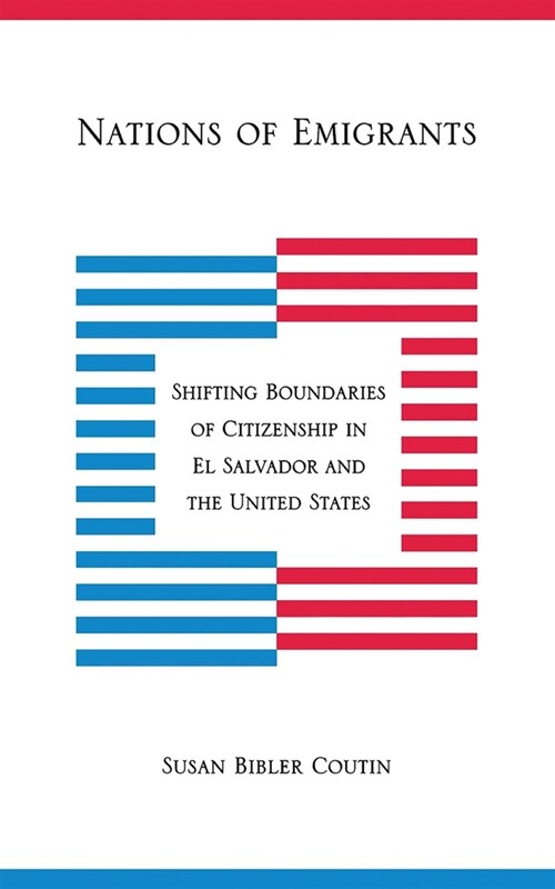 Nations of Emigrants: Shifting Boundaries of Citizenship in El Salvador and the United States (Paperback)