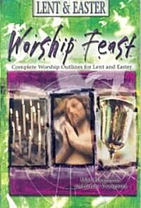 Worship Feast: Lent & Easter: Complete Worship Outlines for Lent and Easter [With CD] (Paperback)
