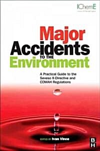 Major Accidents to the Environment : A Practical Guide to the Seveso II-Directive and COMAH Regulations (Hardcover)