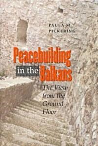 Peacebuilding in the Balkans: The View from the Ground Floor (Hardcover)