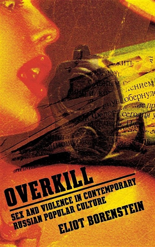 Overkill: Sex and Violence in Contemporary Russian Popular Culture (Hardcover)