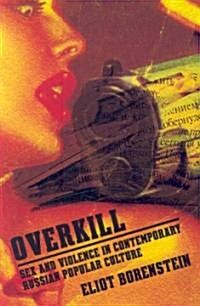 Overkill: Sex and Violence in Contemporary Russian Popular Culture (Paperback)