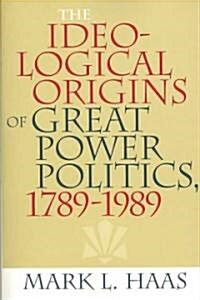 The Ideological Origins of Great Power Politics, 1789-1989 (Paperback)
