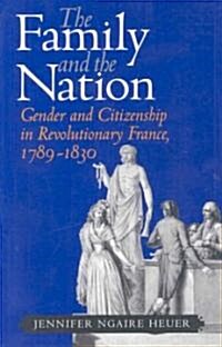 The Family and the Nation: Gender and Citizenship in Revolutionary France, 1789-1830 (Paperback)