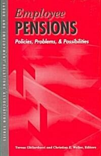Employee Pensions: Policies, Problems, and Possibilities (Paperback)