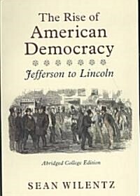 The Rise of American Democracy: Jefferson to Lincoln (Paperback, College)