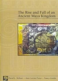 The Rise and Fall of an Ancient Maya Kingdom (Paperback)