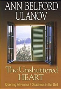 The Unshuttered Heart: Opening Aliveness/Deadness in the Self (Paperback)