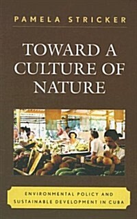 Toward a Culture of Nature: Environmental Policy and Sustainable Development in Cuba (Hardcover)