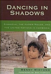 Dancing in Shadows: Sihanouk, the Khmer Rouge, and the United Nations in Cambodia (Hardcover)