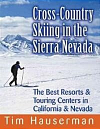 Cross-Country Skiing in the Sierra Nevada: The Best Resorts & Touring Centers in California & Nevada                                                   (Paperback)