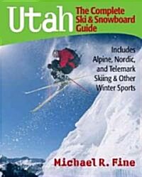 Utah: The Complete Ski and Snowboard Guide: Includes Alpine, Nordic, and Telemark Skiing & Other Winter Sports (Paperback)