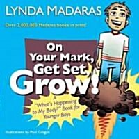 On Your Mark, Get Set, Grow!: A Whats Happening to My Body? Book for Younger Boys (Hardcover)