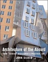 Architecture of the Absurd: How Genius Disfigured a Practical Art (Hardcover)
