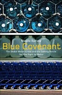 Blue Covenant: The Global Water Crisis and the Coming Battle for the Right to Water (Hardcover)