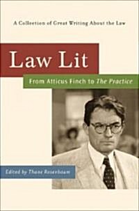 Law Lit: From Atticus Finch to the Practice: A Collection of Great Writing about the Law (Hardcover)