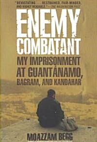 Enemy Combatant: My Imprisonment at Guantanamo, Bagram, and Kandahar (Paperback)