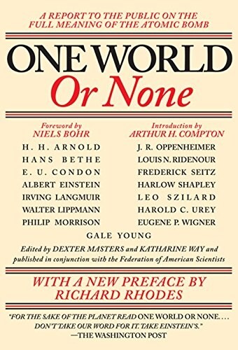One World Or None : A Report to the Public on the Full Meaning of the Atomic Bomb (Hardcover)