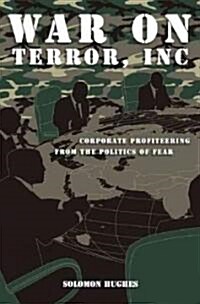 War on Terror, Inc. : Corporate Profiteering from the Politics of Fear (Hardcover)