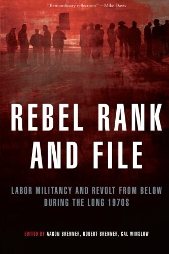 Rebel Rank and File : Labor Militancy and Revolt from Below During the Long 1970s (Paperback)