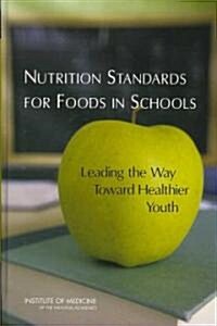 Nutrition Standards for Foods in Schools: Leading the Way Toward Healthier Youth (Hardcover)