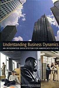 Understanding Business Dynamics: An Integrated Data System for Americas Future (Paperback)