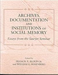 Archives, Documentation, and Institutions of Social Memory: Essays from the Sawyer Seminar (Paperback)