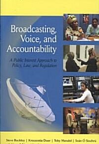 Broadcasting, Voice, and Accountability: A Public Interest Approach to Policy, Law, and Regulation (Paperback)
