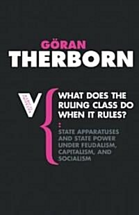 What Does the Ruling Class Do When It Rules? : State Apparatuses and State Power under Feudalism, Capitalism and Socialism (Paperback)