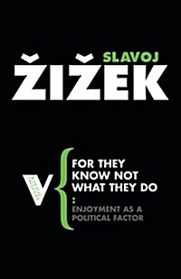 For They Know Not What They Do : Enjoyment as a Political Factor (Paperback)