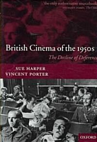 British Cinema of the 1950s : The Decline of Deference (Paperback)