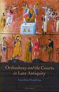 Orthodoxy and the Courts in Late Antiquity (Hardcover)