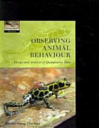 Observing Animal Behaviour : Design and Analysis of Quantitative Data (Paperback)