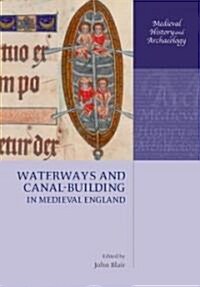 Waterways and Canal-Building in Medieval England (Hardcover)