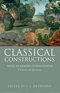Classical Constructions : Papers in Memory of Don Fowler, Classicist and Epicurean (Hardcover)