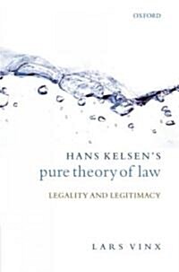 Hans Kelsens Pure Theory of Law : Legality and Legitimacy (Hardcover)