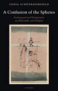 A Confusion of the Spheres : Kierkegaard and Wittgenstein on Philosophy and Religion (Hardcover)
