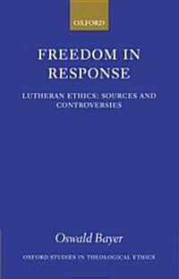 Freedom in Response : Lutheran Ethics: Sources and Controversies (Hardcover)