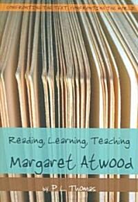Reading, Learning, Teaching Margaret Atwood (Paperback)