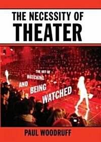 The Necessity of Theater: The Art of Watching and Being Watched (Hardcover)