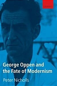 George Oppen and the Fate of Modernism (Hardcover)