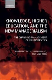 Knowledge, Higher Education, and the New Managerialism : The Changing Management of UK Universities (Hardcover)