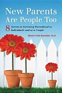 New Parents Are People Too: 8 Secrets to Surviving Parenthood as Individuals and as a Couple (Paperback)