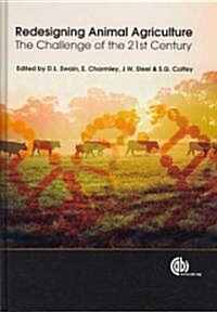 Redesigning Animal Agriculture : The Challenge of the 21st Century (Hardcover)