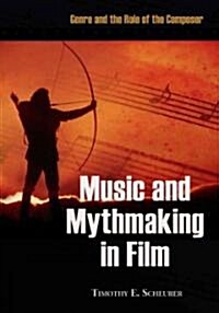 Music and Mythmaking in Film: Genre and the Role of the Composer (Paperback)