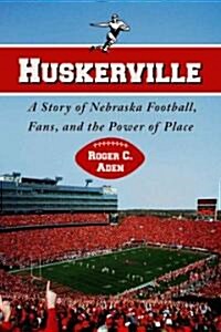 Huskerville: A Story of Nebraska Football, Fans, and the Power of Place (Paperback)