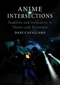 Anime Intersections: Tradition and Innovation in Theme and Technique (Paperback)