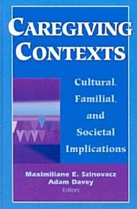 Caregiving Contexts: Cultural, Familial, and Societal Implications (Hardcover)