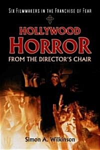 Hollywood Horror from the Directors Chair: Six Filmmakers in the Franchise of Fear (Paperback)