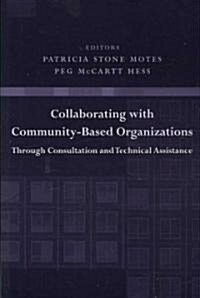 Collaborating with Community-Based Organizations Through Consultation and Technical Assistance (Paperback)
